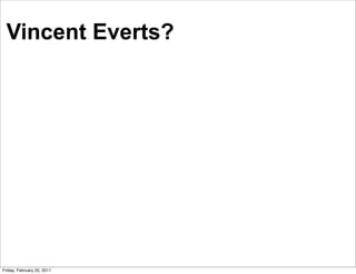 Vincent Everts?




Friday, February 25, 2011
 