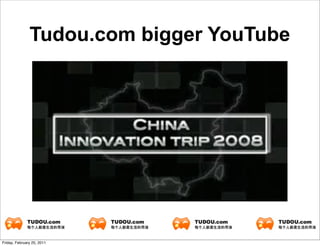 Tudou.com bigger YouTube




Friday, February 25, 2011
 