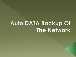 Auto DATA Backup Of  The Network 