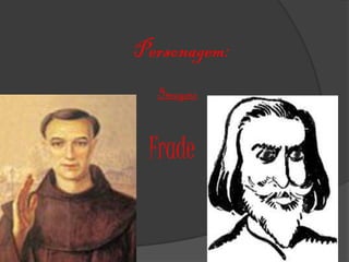 Personagem:
  Imagens


 Frade
 