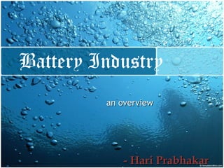 Battery Industry an overview - Hari Prabhakar 