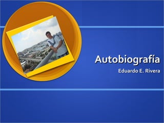 Autobiografía Eduardo E. Rivera 