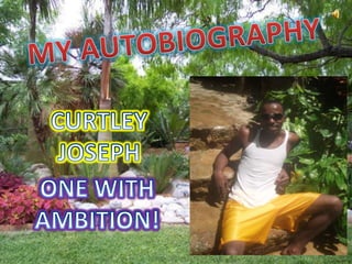 MY AUTOBIOGRAPHY CURTLEY JOSEPH ONE WITH AMBITION! 