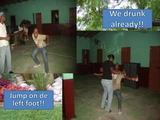 We drunk already!!Jump on de left foot!!