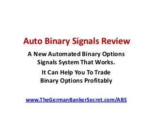 Auto Binary Signals Review
A New Automated Binary Options
Signals System That Works.
It Can Help You To Trade
Binary Options Profitably
www.TheGermanBankerSecret.com/ABS
 
