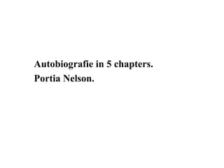 Autobiografie in 5 chapters.
Portia Nelson.
 