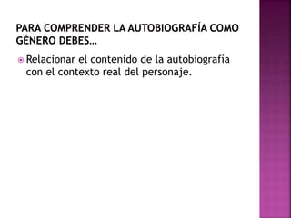  Relacionar el contenido de la autobiografía
con el contexto real del personaje.
 
