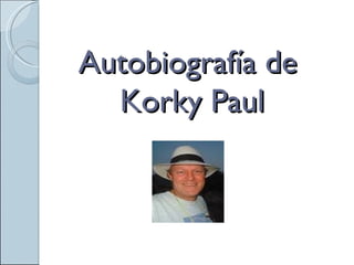 Autobiografía de
  Korky Paul