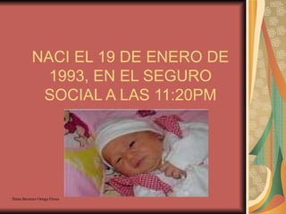 NACI EL 19 DE ENERO DE 1993, EN EL SEGURO SOCIAL A LAS 11:20PM 