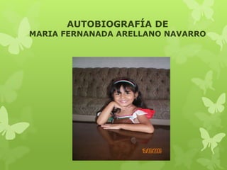 AUTOBIOGRAFÍA DE
MARIA FERNANADA ARELLANO NAVARRO
 