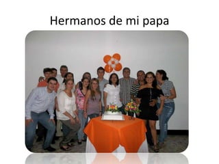 Hermanos de mi papa
 