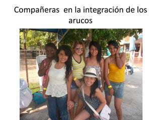 Compañeras en la integración de los
arucos
 