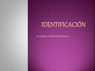 mi nombre: Yulieth Galindo Romero
 
