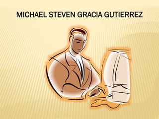 MICHAEL STEVEN GRACIA GUTIERREZ
 