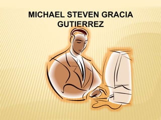 MICHAEL STEVEN GRACIA
GUTIERREZ
 