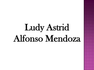 Ludy Astrid
Alfonso Mendoza
 