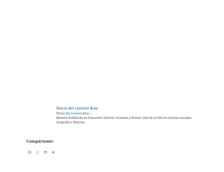 Compárteme:
María del Carmen Ruiz
María del Carmen Ruiz –
Maestra habilitada en Educación Infantil, Primaria y Primer ciclo de la ESO en Ciencias Sociales,
Geografía e Historia.
   
 