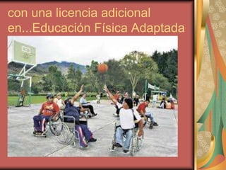 con una licencia adicional
en...Educación Física Adaptada

 