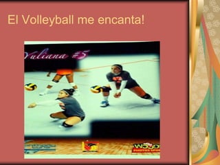 El Volleyball me encanta!

 