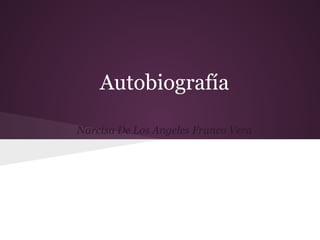 Autobiografía
Narcisa De Los Angeles Franco Vera
 