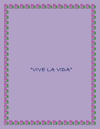 “VIVE LA VIDA”
 