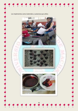 Los implementos como materiales y sustancias que utilice. 
65 
 
