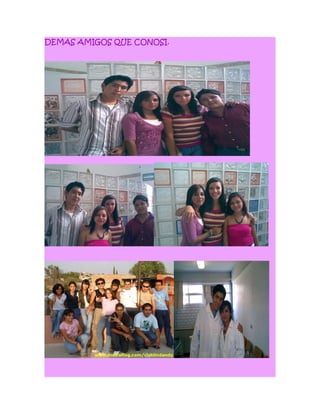 DEMAS AMIGOS QUE CONOSI.
 