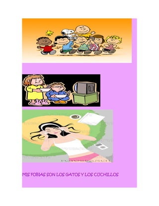 MIS FOBIAS SON LOS GATOS Y LOS CUCHILLOS
 