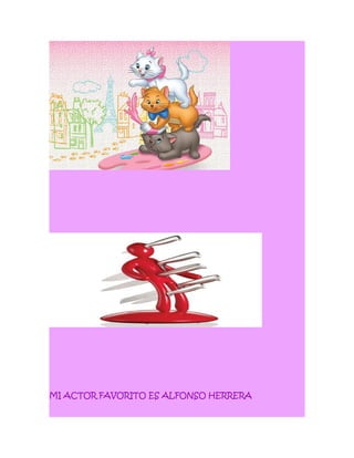 MI ACTOR FAVORITO ES ALFONSO HERRERA
 