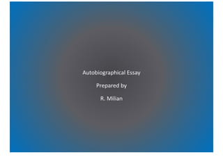 Autobiographical Essay Prepared By R. Milian
