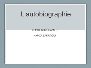 L’autobiographie

   LEMDILKI MOHAMED

    HAMZA ZAKRAOUI
 
