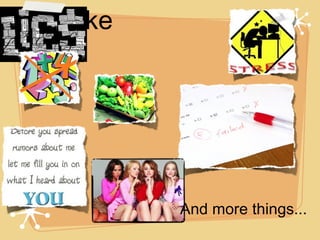 I don’t Like And more things... 