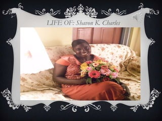 LIFE OF: Shavon K. Charles
 