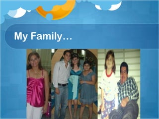 My Family…
 
