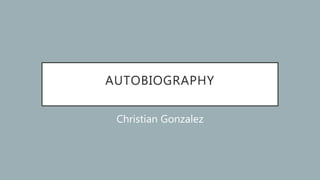 AUTOBIOGRAPHY
Christian Gonzalez
 