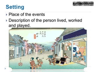  Place of the events
Description of the person lived, worked
and played.