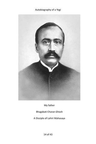 Autobiography of a Yogi
My father
Bhagabati Charan Ghosh
A Disciple of Lahiri Mahasaya
14 of 592
 