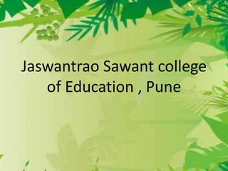 Jaswantrao Sawant college
of Education , Pune

 