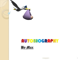 AUTOBIOGRAPHY By Max 31/01/2011 1 