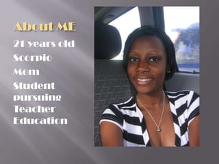 About ME
21 years old
Scorpio
Mom
Student
pursuing
Teacher
Education
 