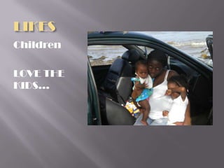 LIKES
Children

LOVE THE
KIDS…
 