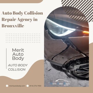 meritautobody.com
Auto Body Collision
Repair Agency in
Bronxville
AUTO BODY
COLLISION
Merit
Auto
Body
(914) 376-7900
 