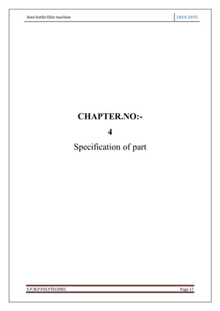 Auto bottle filler machine 2014-2015
V.P.M.P POLYTECHNIC Page 17
CHAPTER.NO:-
4
Specification of part
 