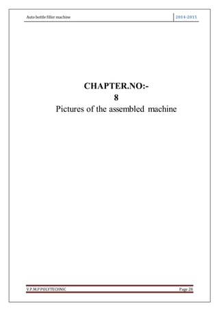 Auto bottle filler machine 2014-2015
V.P.M.P POLYTECHNIC Page 28
CHAPTER.NO:-
8
Pictures of the assembled machine
 