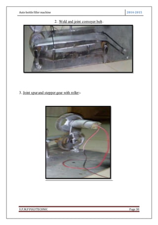 Auto bottle filler machine 2014-2015
V.P.M.P POLYTECHNIC Page 30
2. .Weld and joint conveyer belt:-
3. Joint spurand stepper gear with roller:-
 