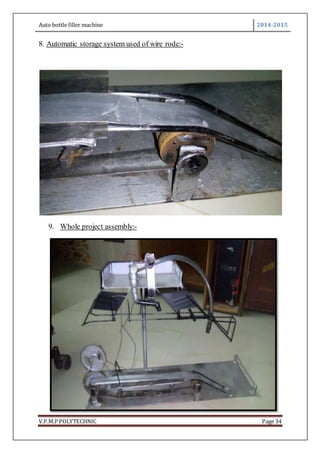 Auto bottle filler machine 2014-2015
V.P.M.P POLYTECHNIC Page 34
8. Automatic storage system used of wire rode:-
9. Whole project assembly:-
 