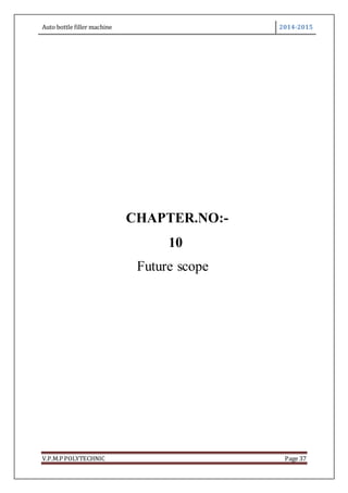 Auto bottle filler machine 2014-2015
V.P.M.P POLYTECHNIC Page 37
CHAPTER.NO:-
10
Future scope
 