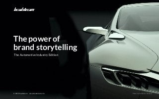 Brand Storytelling - Verticals © 2015 Headstream
© 2015 Headstream www.headstream.com Photo credit: Dk58 - Renaud
The Automotive Industry Edition
The power of
brand storytelling
 