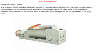 Brick Extruding Machine
Double shaft Mixing Extruder
●The product is suitable for mixing the crushed materials of clay, sh...