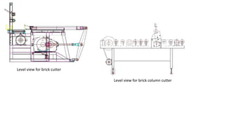 Level view for brick cutter
Level view for brick column cutter
 